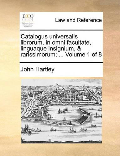 Catalogus Universalis Librorum, in Omni Facultate, Linguaque Insignium, & Rarissimorum; ... Volume 1 of 8