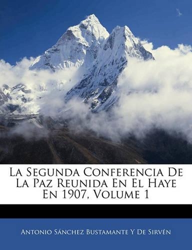 La Segunda Conferencia De La Paz Reunida En El Haye En 1907, Volume 1