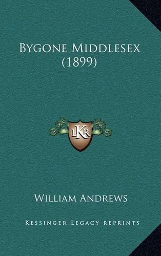 Bygone Middlesex (1899): (English)