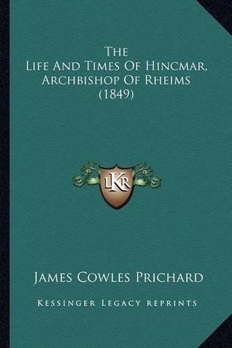 The Life And Times Of Hincmar, Archbishop Of Rheims (1849)