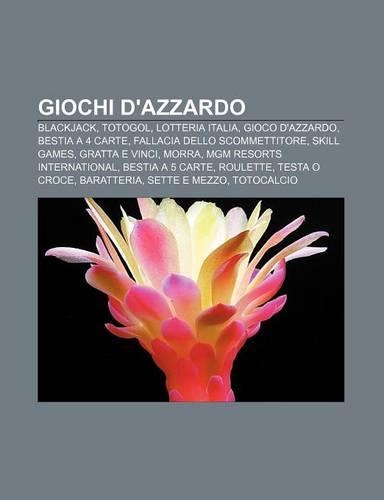 Giochi D'Azzardo: Blackjack, Totogol, Lotteria Italia, Gioco D'Azzardo, Bestia a 4 Carte, Fallacia Dello Scommettitore, Skill Games(Italian)