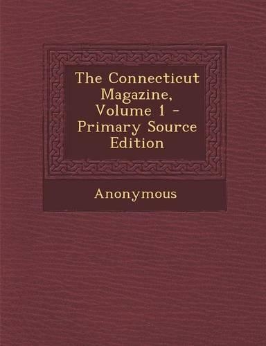 The Connecticut Magazine, Volume 1 - Primary Source Edition: (English)