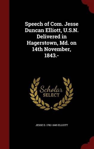 Speech of Com. Jesse Duncan Elliott, U.S.N. Delivered in Hagerstown, MD. on 14th November, 1843.-