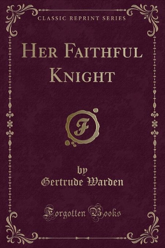 Her Faithful Knight (Classic Reprint)