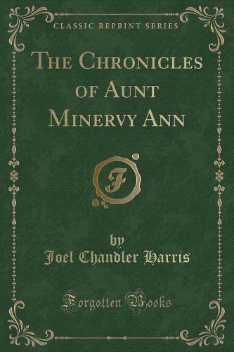 The Chronicles of Aunt Minervy Ann (Classic Reprint)