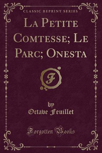 La Petite Comtesse; Le Parc; Onesta (Classic Reprint)