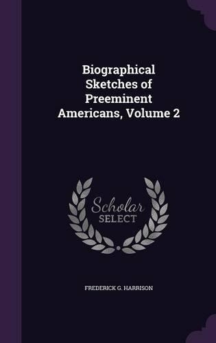 Biographical Sketches of Preeminent Americans, Volume 2: (English)