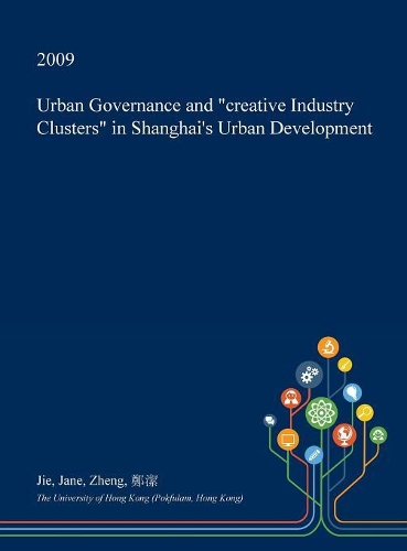 Urban Governance and Creative Industry Clusters in Shanghai's Urban Development: (English)