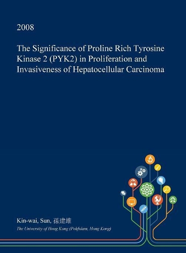 The Significance of Proline Rich Tyrosine Kinase 2 (Pyk2) in Proliferation and Invasiveness of Hepatocellular Carcinoma: (English)
