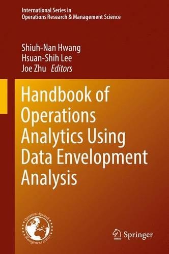 Handbook of Operations Analytics Using Data Envelopment Analysis: (239 International Series in Operations Research & Management Science)