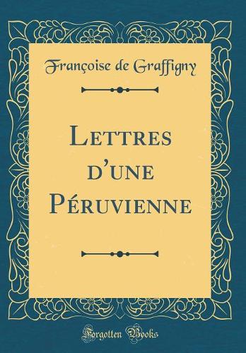 Lettres d'Une Péruvienne (Classic Reprint)