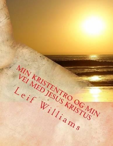 Min Kristentro Og Min Vei Med Jesus Kristus
