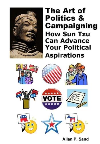 The Art of Politics & Campaigning: How Sun Tzu can advance your political aspirations