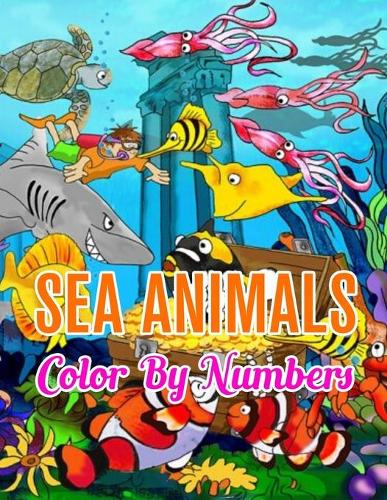 Sea Animals Color by Numbers: Sea Animals Color by Number Coloring Book