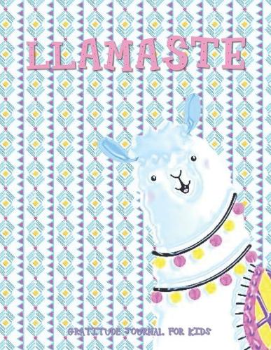 LLAMASTE Daily Gratitude Journal for Kids: Alpaca Llama Gifts - 90 Days to Cultivate an Attitude of Gratitude (8.5 x 11) 5 Minute Journal - Gratitude Journal for Boys & Girls(7 Gratitude Journal Kids)