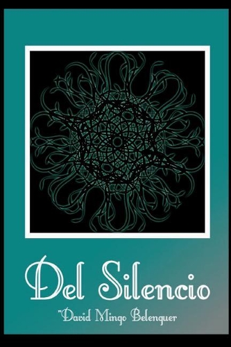 del Silencio: Poemas Reunidos En Torno Al Silencio