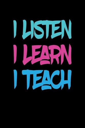 I Listen I Learn I Teach: Lined Teacher Journals & Notebooks V28