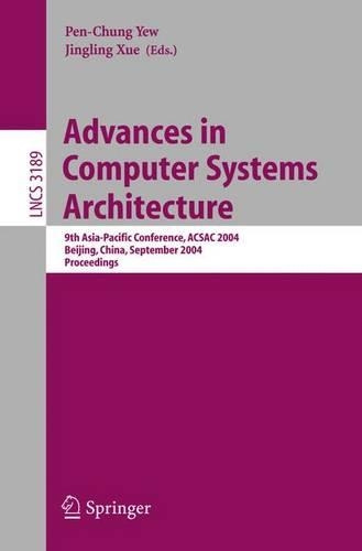 Advances in Computer Systems Architecture: 9th Asia-Pacific Conference, ACSAC 2004, Beijing, China, September 7-9, 2004, Proceedings(3189 Lecture Notes in Computer Science)