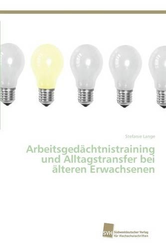 Arbeitsgedächtnistraining und Alltagstransfer bei älteren Erwachsenen: (German)