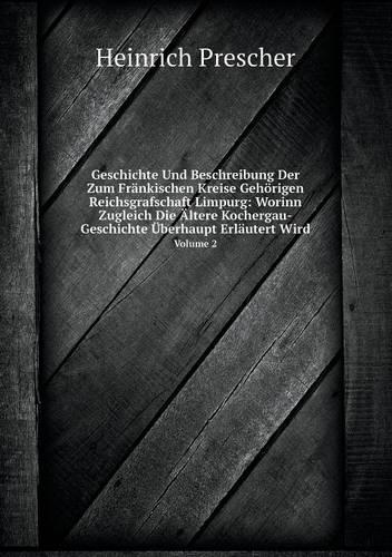 Geschichte Und Beschreibung Der Zum Fränkischen Kreise Gehörigen Reichsgrafschaft Limpurg