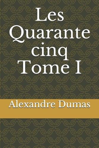 Les Quarante-cinq Tome I
