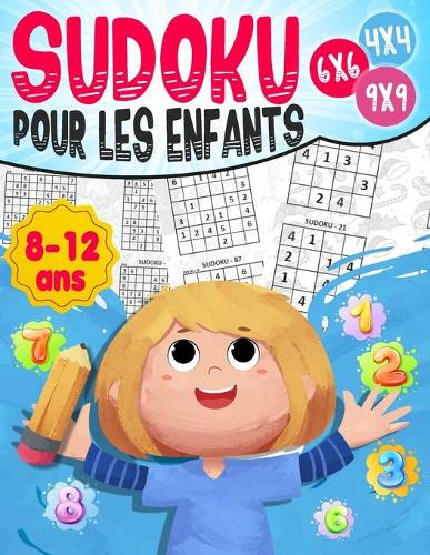Sudoku pour les enfants 8-12 ans: 270 grilles 4x4,6x6 et 9x9 niveau facile, moyen et difficile, avec instructions et solutions, Pour garçons et filles