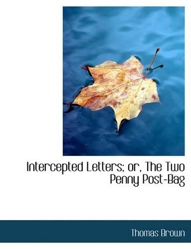 Intercepted Letters; Or, the Two Penny Post-Bag: (English)