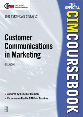 Customer Communications in Marketing: (CIM Coursebook)