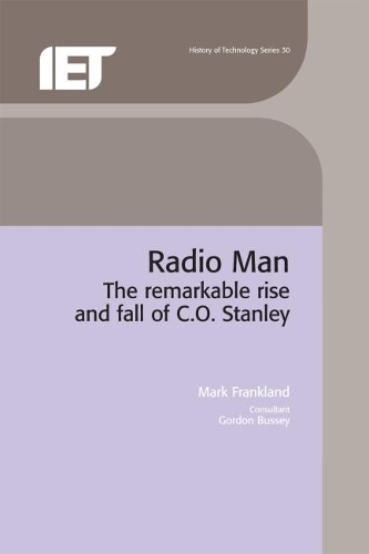 Radio Man: The remarkable rise and fall of C.O. Stanley(History and Management of Technology)