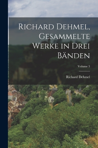 Richard Dehmel, Gesammelte Werke in drei Bänden; Volume 3