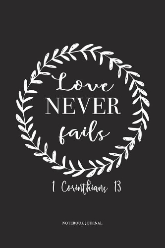 Love Never Fails: A 6 x 9 Inch Matte Softcover Quote Diary Notebook With An Encouraging Cover Slogan and 120 Blank Lined Pages