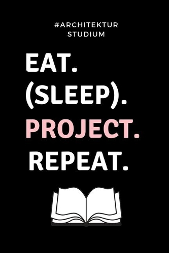 #architekturstudium Eat. (Sleep). Project. Repeat.