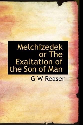 Melchizedek or the Exaltation of the Son of Man: (English)