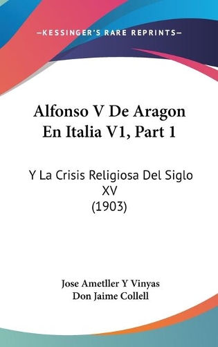 Alfonso V De Aragon En Italia V1, Part 1: Y La Crisis Religiosa Del Siglo XV (1903)(Spanish)