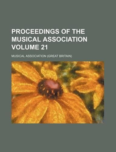 Proceedings of the Musical Association Volume 21