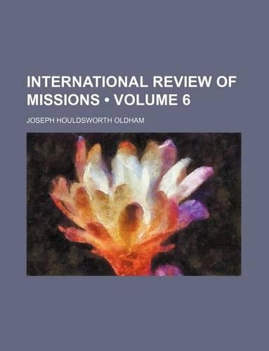 International Review of Missions (Volume 6): (English)