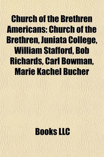 Church of the Brethren Americans: Church of the Brethren, Juniata College, William Stafford, Bob Richards, Carl Bowman, Marie Kachel Bucher(English)