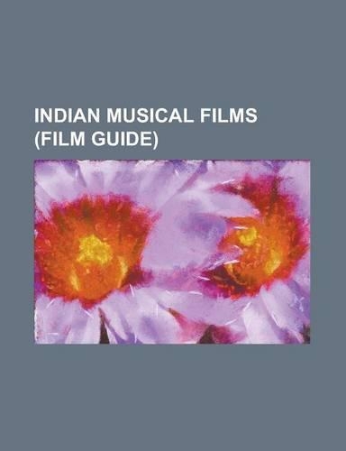 Indian Musical Films (Film Guide): Anandabhairavi (2007 Film), and Once Again, Anjali (Film), Bal Ganesh, Chandrawal, Ganayogi Panchakshari Gavayi, Ja(English)