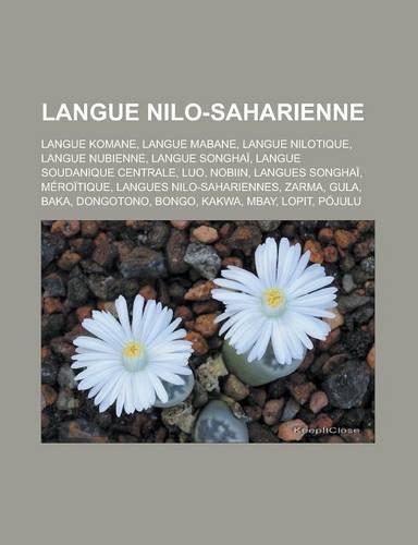 Langue Nilo-Saharienne: Langue Komane, Langue Mabane, Langue Nilotique, Langue Nubienne, Langue Songhai, Langue Soudanique Centrale, Luo, Nobiin, Langues Songhai, Meroitiqu(French)