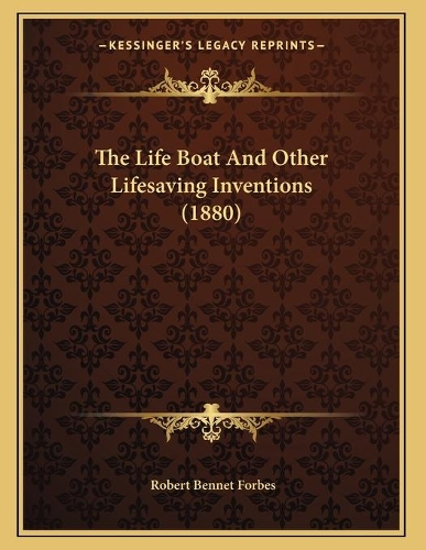 The Life Boat And Other Lifesaving Inventions (1880)