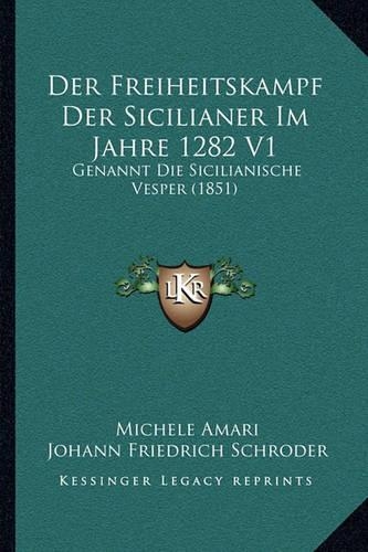 Der Freiheitskampf Der Sicilianer Im Jahre 1282 V1