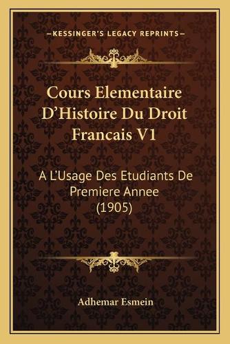 Cours Elementaire D'Histoire Du Droit Francais V1
