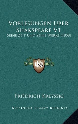 Vorlesungen Uber Shakspeare V1: Seine Zeit Und Seine Werke (1858)