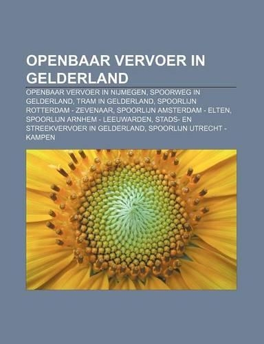 Openbaar Vervoer in Gelderland: Openbaar Vervoer in Nijmegen, Spoorweg in Gelderland, Tram in Gelderland, Spoorlijn Rotterdam - Zevenaar(Dutch)
