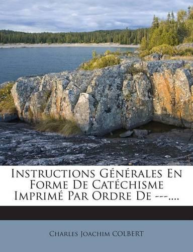 Instructions Générales En Forme de Catéchisme Imprimé Par Ordre de ---....