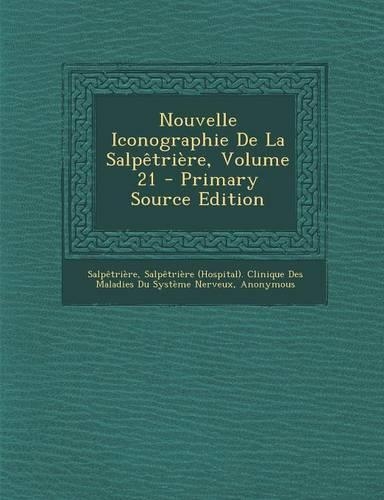 Nouvelle Iconographie de La Salpetriere, Volume 21