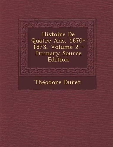 Histoire de Quatre ANS, 1870-1873, Volume 2 - Primary Source Edition