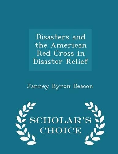 Disasters and the American Red Cross in Disaster Relief - Scholar's Choice Edition: (English)