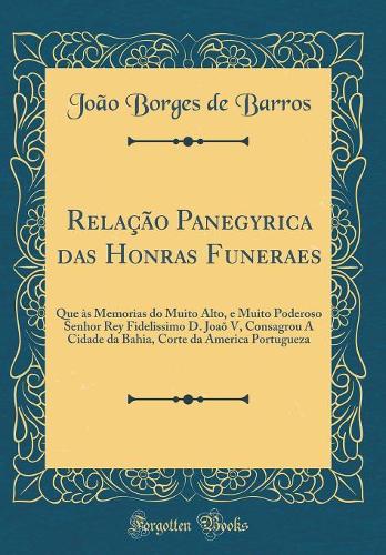 Relação Panegyrica Das Honras Funeraes