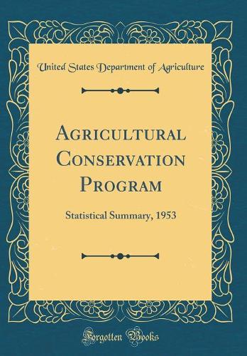 Agricultural Conservation Program: Statistical Summary, 1953 (Classic Reprint)